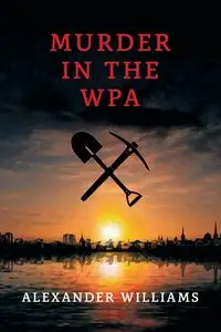 Murder in the WPA - Williams Alexander