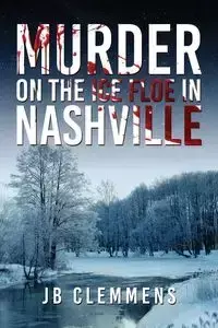 Murder on the Ice Floe in Nashville - Clemmens JB