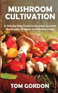 Mushroom Cultivation - Gordon Tom