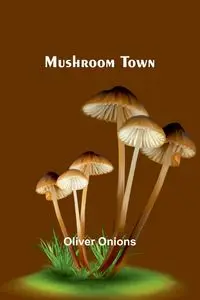 Mushroom Town - Oliver Onions