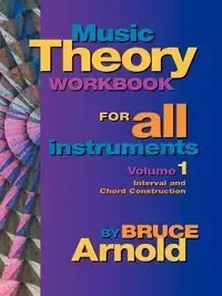 Music Theory Workbook for All Instruments, Volume One - Arnold Bruce