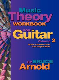 Music Theory Workbook for Guitar Volume Two - Arnold Bruce