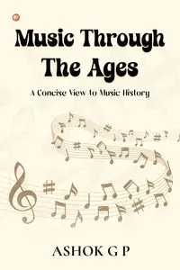 Music Through The Ages - G P Ashok