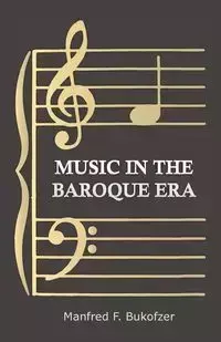 Music in the Baroque Era - From Monteverdi to Bach - Manfred F. Bukofzer