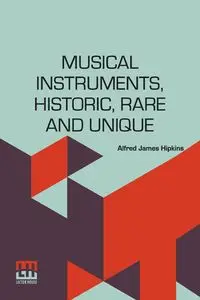 Musical Instruments, Historic, Rare And Unique - Alfred James Hipkins