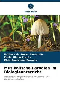 Musikalische Parodien im Biologieunterricht - de Souza Pantaleão Fabiana