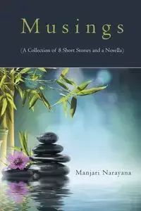 Musings (A Collection of 8 Short Stories and a Novella) - Narayana Manjari