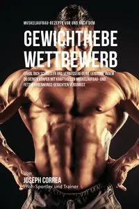 Muskelaufbau-Rezepte vor und nach dem Krafttraining-Wettbewerb - Joseph Correa