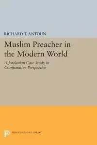 Muslim Preacher in the Modern World - Antoun Richard T.