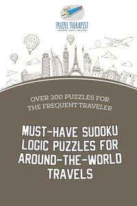 Must-Have Sudoku Logic Puzzles for Around-the-World Travels | Over 200 Puzzles for the Frequent Traveler - Puzzle Therapist