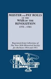 Muster and Pay Rolls of the War of the Revolution, 1775-1783 - New-York Historical Society