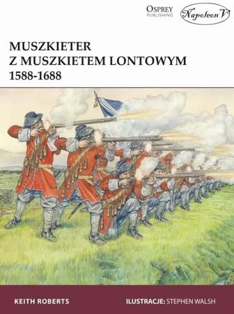 Muszkieter z muszkietem lontowym 1588-1688 - Keith Roberts