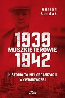 Muszkieterowie 19391942. Historia tajnej... - Adrian Sandak