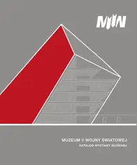 Muzeum II Wojny Światowej w Gdańsku. Katalog wystawy głównej - Wnuk Rafał