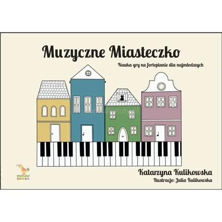 Muzyczne miasteczko - nauka gry na fortepianie - Katarzyna Kulikowsk