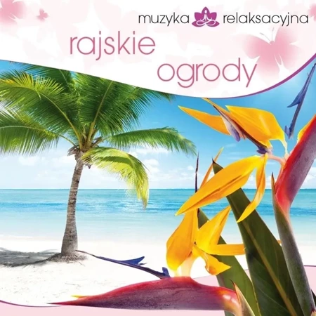 Muzyka relaksacyjna. Rajskie ogrody CD - Lech Kowalski