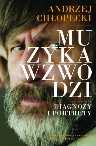 Muzyka wzwodzi. Diagnozy i portrety - Andrzej Chłopecki