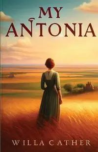 My Antonia(Illustrated) - Willa Cather