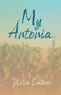 My Ántonia;With an Excerpt by H. L. Mencken - Willa Cather