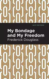 My Bondage and My Freedom - Douglass Frederick