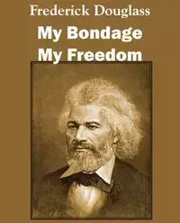 My Bondage and My Freedom - Douglass Frederick