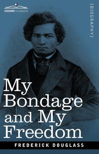 My Bondage and My Freedom - Douglass Frederick