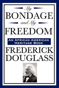 My Bondage and My Freedom (an African American Heritage Book) - Douglass Frederick