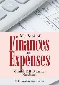 My Book of Finances and Expenses. Monthly Bill Organizer Notebook. - @Journals Notebooks