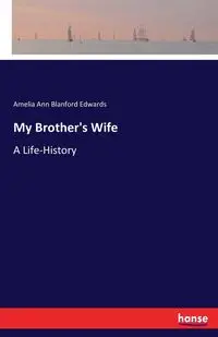 My Brother's Wife - Amelia Ann Edwards Blanford