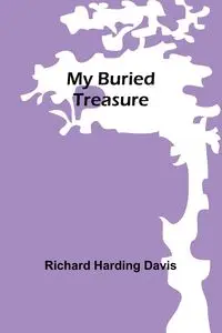 My Buried Treasure - Davis Richard Harding