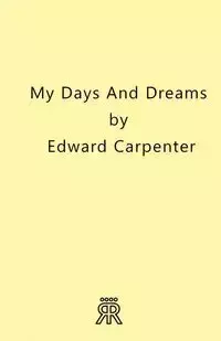 My Days and Dreams - Edward Carpenter