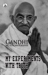 My Experiments With Truth - Gandhi M. K.