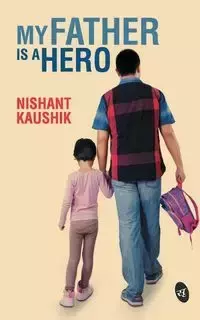 My Father is a Hero - Kaushik Nishant