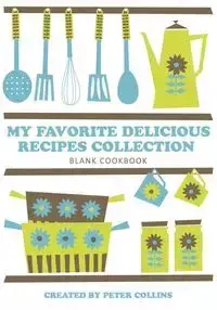 My Favorite Delicious Recipes Collection - Peter Collins