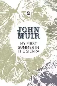 My First Summer in the Sierra - John Muir