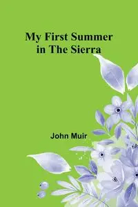 My First Summer in the Sierra - John Muir