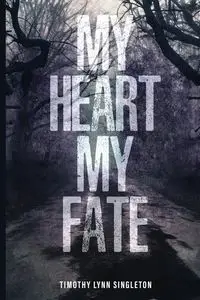 My Heart, My Fate - Lynn Timothy Singleton