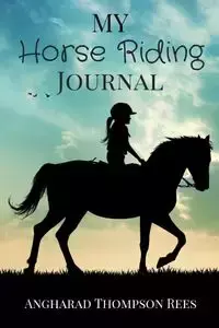 My Horse Riding Journal - Thompson Rees Angharad