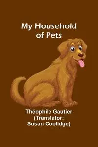 My Household of Pets - Gautier Théophile