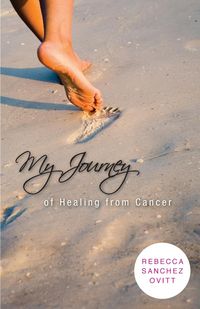 My Journey of Healing from Cancer - Rebecca Ovitt