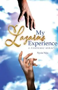 My Lazarus Experience | A Pandemic Miracle - Nij'a Nyzia