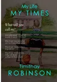 My Life My Times - Robinson Timithay