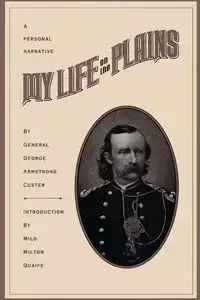 My Life On The Plains - George Custer Armstrong