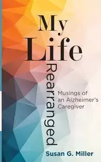 My Life Rearranged - Susan Miller G.