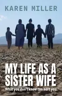 My Life as a Sister Wife - Karen Miller