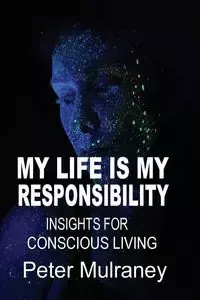 My Life is My Responsibility - Peter Mulraney