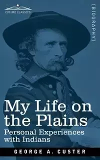 My Life on the Plains - George Custer Armstrong