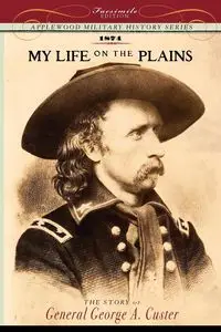 My Life on the Plains - George Custer Armstrong