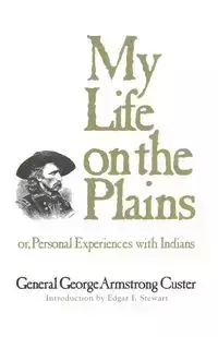 My Life on the Plains - George Custer Armstrong