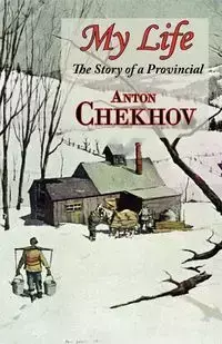 My Life (the Story of a Provincial) - Anton Chekhov Pavlovich